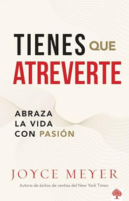 Tienes que atreverte (Abraza la vida con pasión) (Spanish Edition) - 9781599791340 by Joyce Meyer, 9781599791340