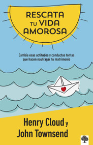 Rescata tu vida amorosa (Cambia esas actitudes y conductas tontas que hacen naufragar tu matrimonio) (Spanish Edition) by Henry Cloud, John Townsend, 9781960436092