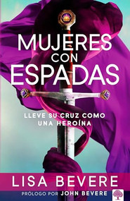 Mujeres con espadas (Lleve su cruz como una heroína) (Spanish Edition) by Lisa Bevere, 9781621364887