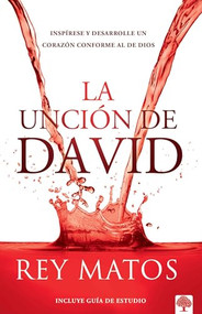 La unción de David (Inspírese y desarrolle un corazón conforme al de Dios) (Spanish Edition) by Rey Matos, 9781955682534