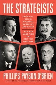 The Strategists (Churchill, Stalin, Roosevelt, Mussolini, and Hitler--How War Made Them and How They Made War) by Phillips Payson O'Brien, 9781524746483