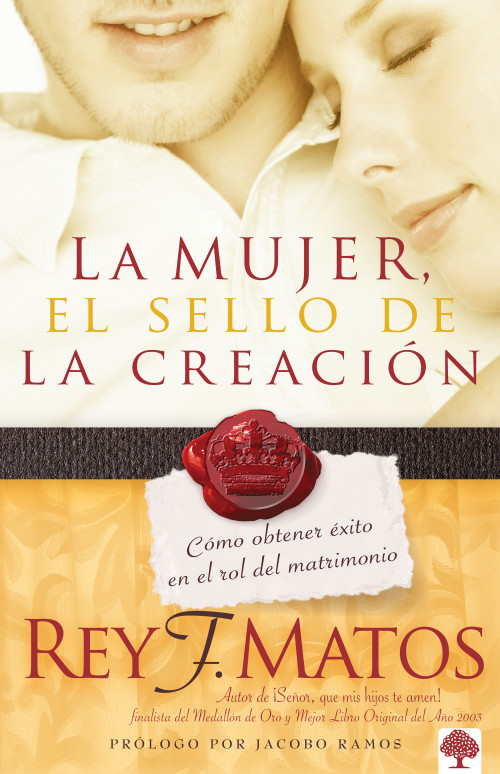 La Mujer, el sello de la creación (Cómo obtener éxito en el rol del matrimonio) (Spanish Edition) by Rey Matos, 9781591858454