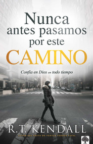 Nunca antes pasamos por este camino (Confía en Dios en todo tiempo) (Spanish Edition) by R. T. Kendall, 9781955682022