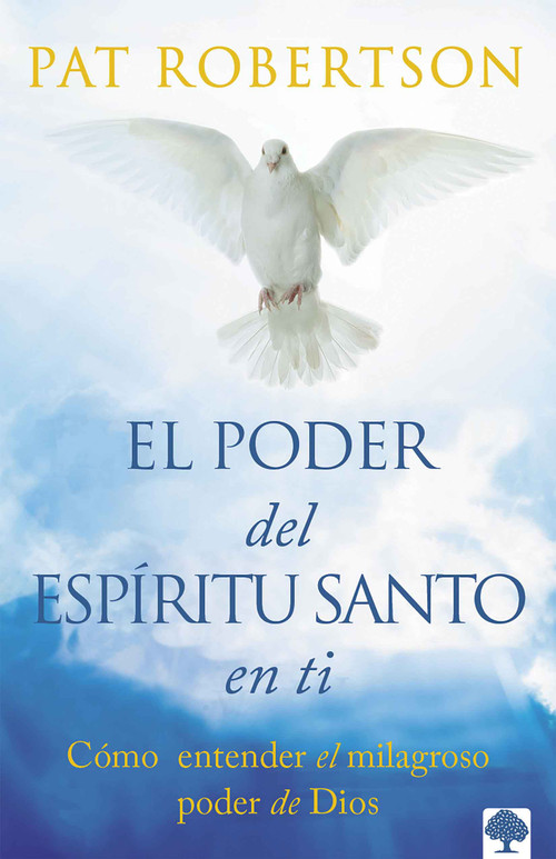 El poder del Espíritu Santo (Entendiendo el poder milagroso de Dios.) (Spanish Edition) by Pat Robertson, 9781955682589