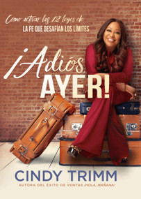 ¡Adiós ayer! (Cómo activar las 12 leyes de la fe que desafían los límites) (Spanish Edition) by Cindy Trimm, 9781629992716