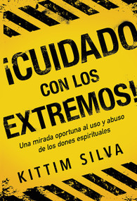 ¡Cuidado con los extremos! (Una mirada oportuna al uso y abuso de los dones espirituales) (Spanish Edition) by Kittim Silva, 9781629993119