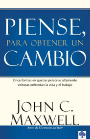 Piense, para obtener un cambio (Once formas en que las personas altamente exitosas enfrentan la vida y el trabajo) (Spanish Edition) by John Maxwell, 9780884199977