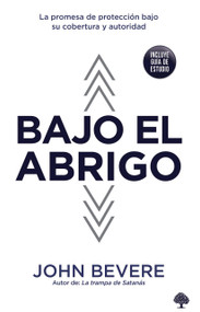 Bajo el abrigo (La promesa de protección bajo su cobertura y autoridad) (Spanish Edition) by John Bevere, 9781591854463