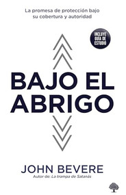 Bajo el abrigo (La promesa de protección bajo su cobertura y autoridad) (Spanish Edition) by John Bevere, 9781591854463