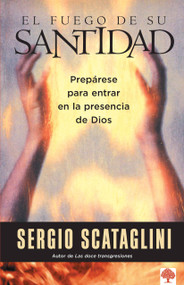 El fuego de su santidad (Prepárese para entrar en la presencia de Dios) (Spanish Edition) by Sergio Scataglini, 9780884197027
