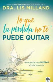 Lo que la pérdida no te puede quitar (Herramientas para superar el dolor emocional) (Spanish Edition) by Lis Milland, 9781629993836