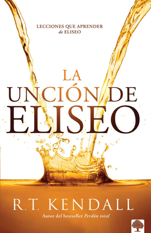 La unción de Eliseo (Lecciones que aprender de Eliseo) (Spanish Edition) by R. T. Kendall, 9781955682602