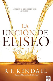 La unción de Eliseo (Lecciones que aprender de Eliseo) (Spanish Edition) by R. T. Kendall, 9781955682602