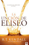 La unción de Eliseo (Lecciones que aprender de Eliseo) (Spanish Edition) by R. T. Kendall, 9781955682602