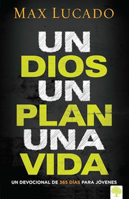 Un Dios, un plan, una vida (Un devocional para jóvenes) (Spanish Edition) by Max Lucado, 9781629982663