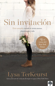 Sin invitación (Vivir amada cuando se sienta menos, abandonada y sola) (Spanish Edition) by Lysa Terkeyrst, 9781629993638