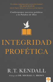 Integridad profética (Conformemos nuestras palabras a la palabra de Dios) (Spanish Edition) by R. T. Kendall, 9781955682954