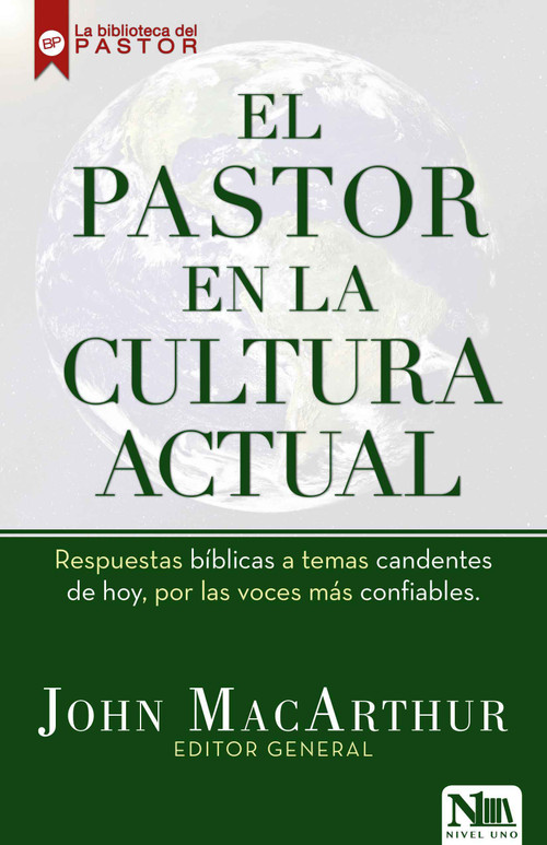El pastor en la cultura actual (Respuestas bíblicas a temas candentes de hoy, por las voces más confiables.) (Spanish Edition) by John MacArthur, 9781941538234