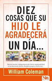 10 cosas que su hijo le agradecerá...un día (Spanish Edition) by William L. Coleman, 9781941538258