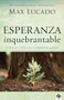 Esperanza inquebrantable (Edifica tu vida sobre las promesas de Dios) (Spanish Edition) by Max Lucado, 9781955682978