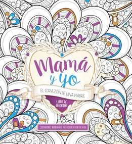 Mamá y yo: El corazón de una madre (Libro de colorear) (Spanish Edition) by CASA CREACION, 9781629989945