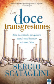Las doce transgresiones (Evite los obstáculos que aparecen cuando usted busca ser más como Cristo) (Spanish Edition) by Sergio Scataglini, 9780884198680