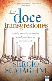 Las doce transgresiones (Evite los obstáculos que aparecen cuando usted busca ser más como Cristo) (Spanish Edition) by Sergio Scataglini, 9780884198680