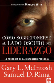 Cómo sobreponerse al lado oscuro del liderazgo (La paradoja de la disfunción personal) (Spanish Edition) by Gary McIntosh, 9781591855217