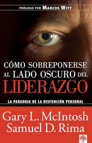 Cómo sobreponerse al lado oscuro del liderazgo (La paradoja de la disfunción personal) (Spanish Edition) by Gary McIntosh, 9781591855217