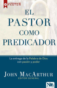 El pastor como predicador (La entrega de la Palabra de Dios con pasión y poder) (Spanish Edition) by John MacArthur, 9781941538203