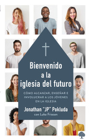 Bienvenido a la iglesia del futuro (Cómo alcanzar, enseñar e involucrar a los jóvenes en la iglesia) (Spanish Edition) by Jonathan Pokluda, 9781941538708