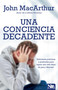 Una conciencia decadente (Soluciones prácticas y profundas para lograr una vida llena de paz y libertad) (Spanish Edition) by John MacArthur, 9781941538647