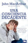 Una conciencia decadente (Soluciones prácticas y profundas para lograr una vida llena de paz y libertad) (Spanish Edition) by John MacArthur, 9781941538647