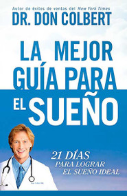 La Mejor guía para el sueño (21 días para lograr el sueño ideal) (Spanish Edition) by Don Colbert, 9781629983288