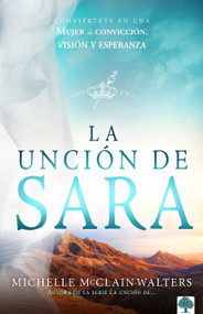La unción de Sara (Conviértete en una mujer de convicción, visión y esperanza) (Spanish Edition) by Michelle McClain-Walters, 9781955682350