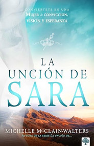 La unción de Sara (Conviértete en una mujer de convicción, visión y esperanza) (Spanish Edition) by Michelle McClain-Walters, 9781955682350