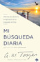 Mi búsqueda diaria (Sabiduría e inspiración diaria en tu búsqueda de Dios) (Spanish Edition) by A. W. Tozer, 9781941538159
