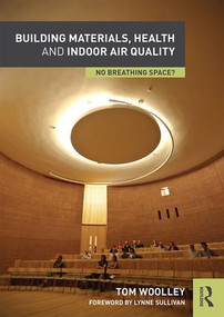 Building Materials, Health and Indoor Air Quality (No Breathing Space?) by Tom Woolley, 9781138934498