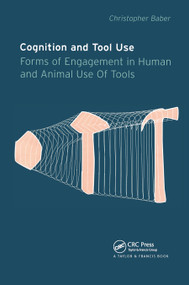 Cognition and Tool Use (Forms of Engagement in Human and Animal Use of Tools) by Christopher Baber, 9780367454470