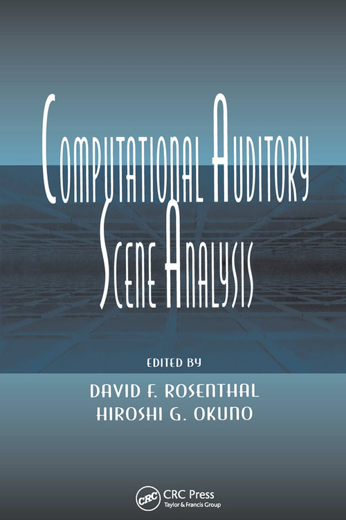 Computational Auditory Scene Analysis (Proceedings of the Ijcai-95 Workshop) by David F. Rosenthal, Hiroshi G. Okuno, Hiroshi Okuno, David Rosenthal, 9780367447847
