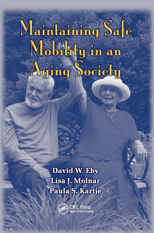 Maintaining Safe Mobility in an Aging Society by David W. Eby, Lisa J. Molnar, Paula S. Kartje, 9780367386122