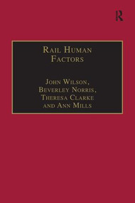 Rail Human Factors (Supporting the Integrated Railway) by John Wilson, Beverley Norris, Ann Mills, 9781138252493