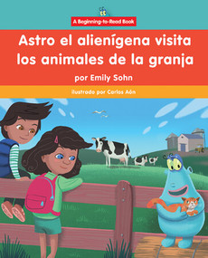 Astro el alienígena visita los animales de la granja (Astro the Alien Visits Farm Animals) by Emily Sohn, Carlos Aón, 9781684049851