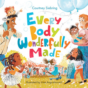 Every Body Wonderfully Made (God's Good Plan for Boys and Girls) by Courtney Siebring, Irina Avgustinovich, 9781640609686