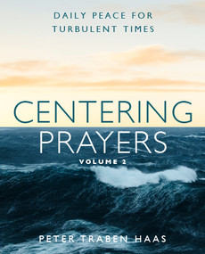 Centering Prayers Volume 2 (Daily Peace for Turbulent Times) by Peter Traben Haas, 9781640609211