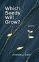 Which Seeds Will Grow? (Poems) by Andrew Calis, 9781640609532