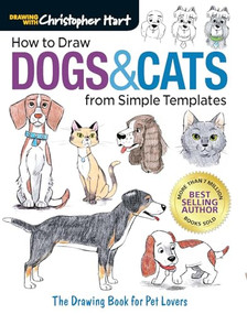 How to Draw Dogs & Cats from Simple Templates (The Drawing Book for Pet Lovers) by Christopher Hart, 9781640210318