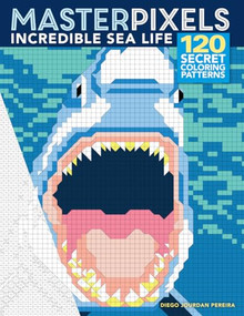 Masterpixels: Incredible Sea Life (120 Secret Coloring Patterns) by Diego Jourdan Pereira, 9781684620326