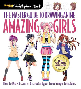 Master Guide to Drawing Anime: Amazing Girls by Christopher Hart, 9781942021841