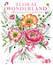 Floral Wonderland (A Blooming Coloring Retreat - A Relaxing Coloring Book of Beautiful Flowers for Adults) by Rachel Reinert, 9781684620425